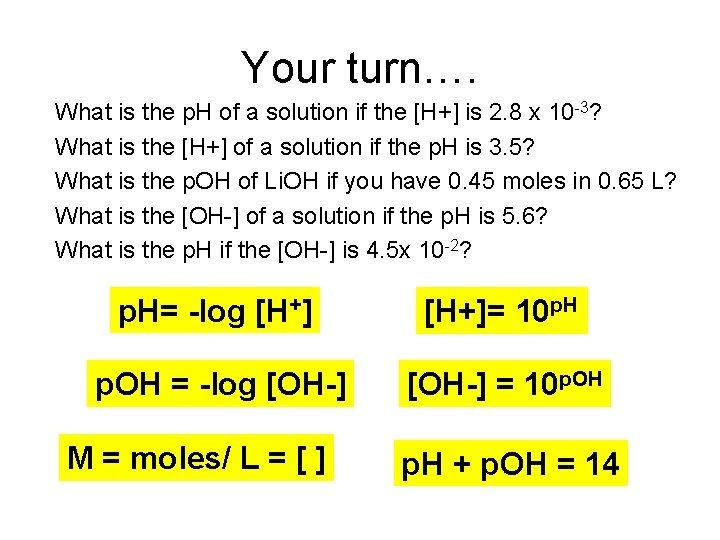 Your turn…. What is the p. H of a solution if the [H+] is