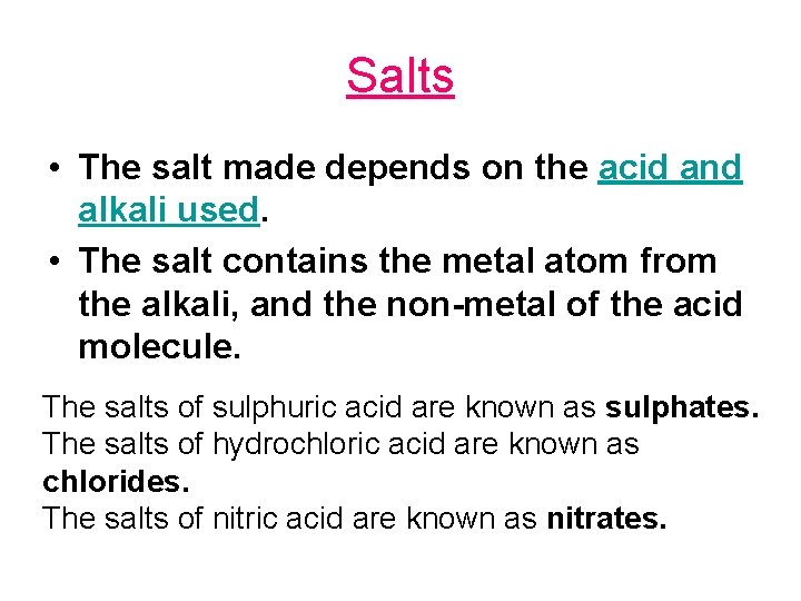 Salts • The salt made depends on the acid and alkali used. • The