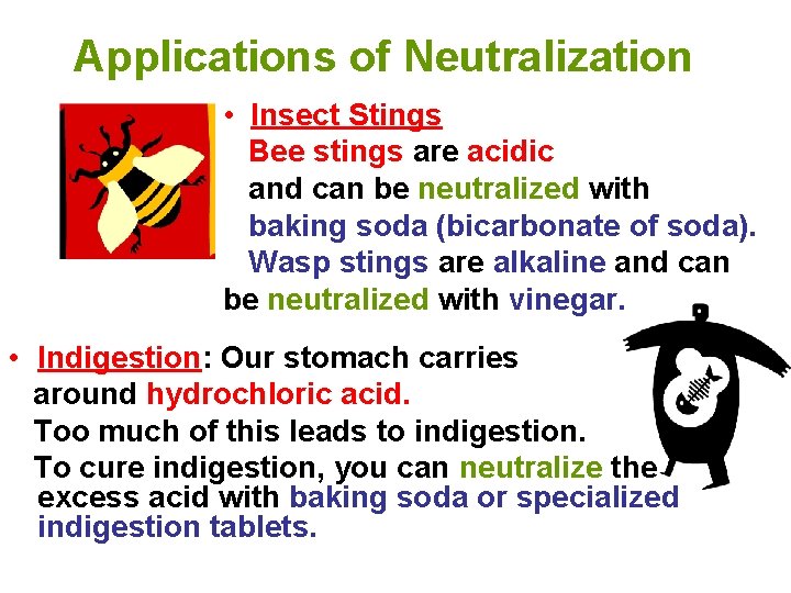 Applications of Neutralization • Insect Stings Bee stings are acidic and can be neutralized