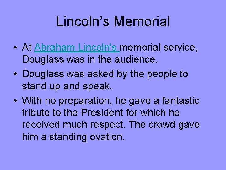 Lincoln’s Memorial • At Abraham Lincoln's memorial service, Douglass was in the audience. •