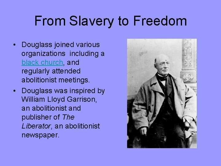 From Slavery to Freedom • Douglass joined various organizations including a black church, and