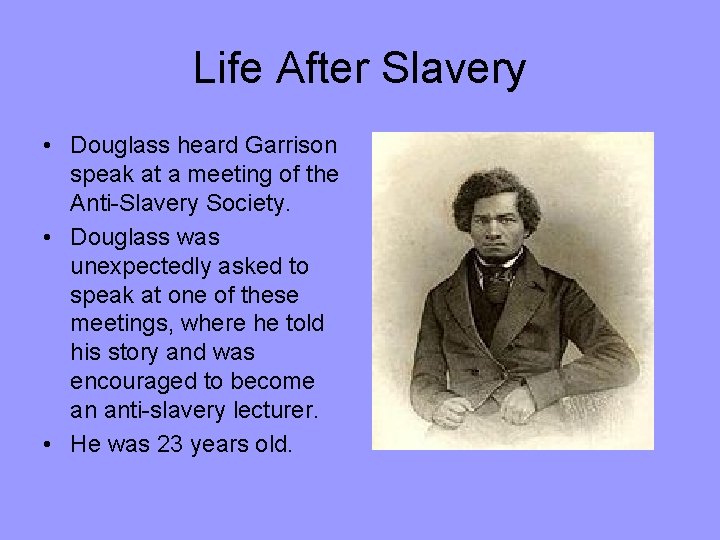 Life After Slavery • Douglass heard Garrison speak at a meeting of the Anti-Slavery