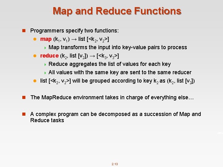 Map and Reduce Functions n Programmers specify two functions: map (k 1, v 1)
