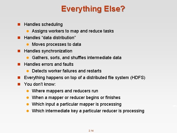 Everything Else? n Handles scheduling Assigns workers to map and reduce tasks Handles “data