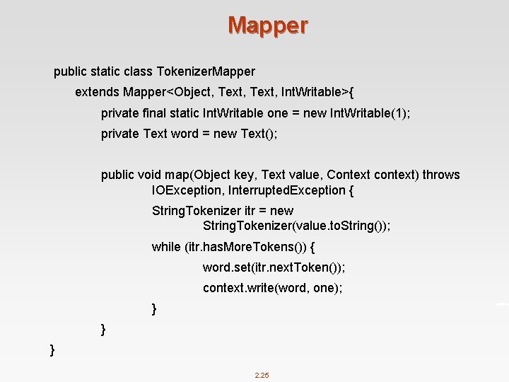 Mapper public static class Tokenizer. Mapper extends Mapper<Object, Text, Int. Writable>{ private final static