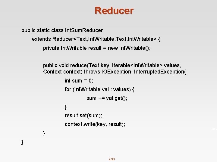 Reducer public static class Int. Sum. Reducer extends Reducer<Text, Int. Writable, Text, Int. Writable>