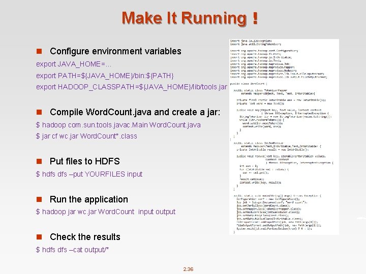 Make It Running！ n Configure environment variables export JAVA_HOME=… export PATH=${JAVA_HOME}/bin: ${PATH} export HADOOP_CLASSPATH=${JAVA_HOME}/lib/tools.