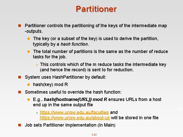 Partitioner n Partitioner controls the partitioning of the keys of the intermediate map -outputs.