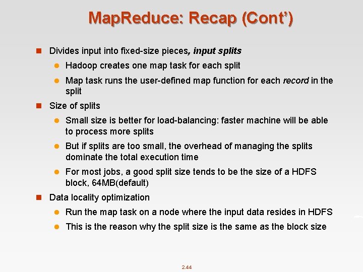 Map. Reduce: Recap (Cont’) n Divides input into fixed-size pieces, input splits l Hadoop
