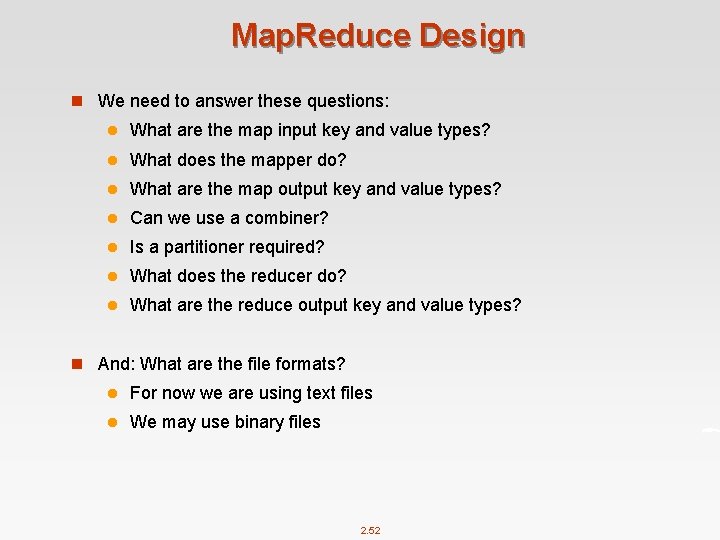 Map. Reduce Design n We need to answer these questions: l What are the