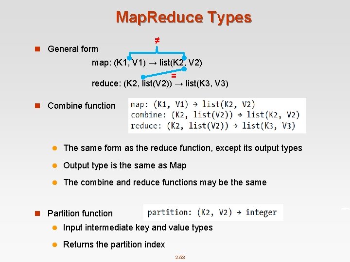 Map. Reduce Types n General form ≠ map: (K 1, V 1) → list(K