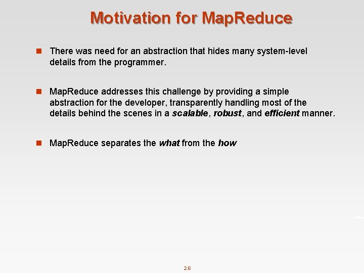 Motivation for Map. Reduce n There was need for an abstraction that hides many