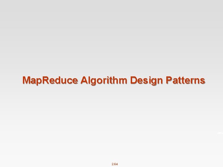Map. Reduce Algorithm Design Patterns 2. 64 