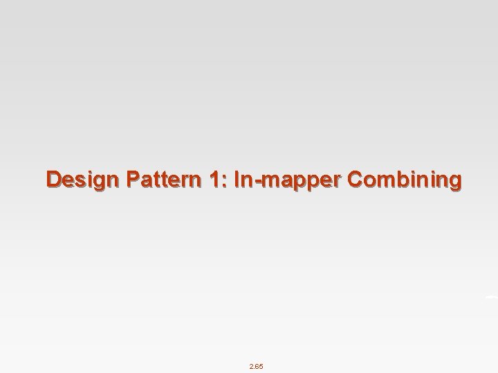 Design Pattern 1: In-mapper Combining 2. 65 