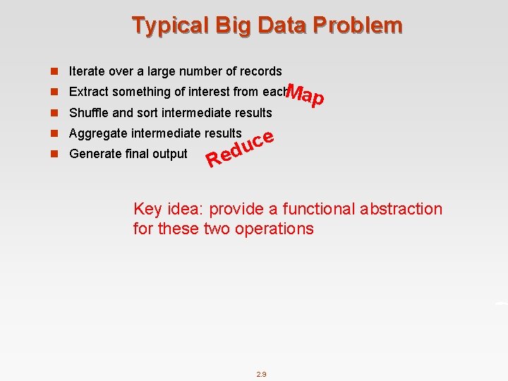 Typical Big Data Problem n Iterate over a large number of records Map n