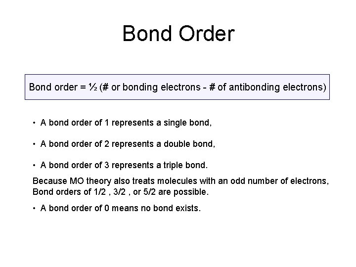Bond Order Bond order = ½ (# or bonding electrons - # of antibonding
