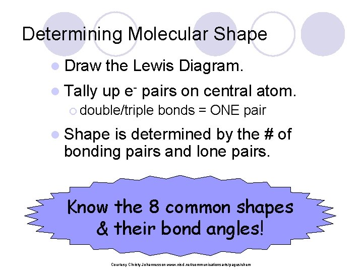 Determining Molecular Shape l Draw the Lewis Diagram. l Tally up e- pairs on