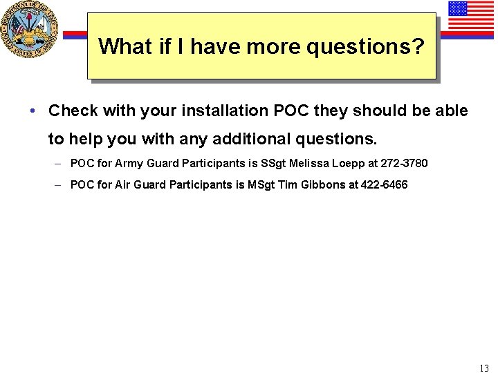 What if I have more questions? • Check with your installation POC they should