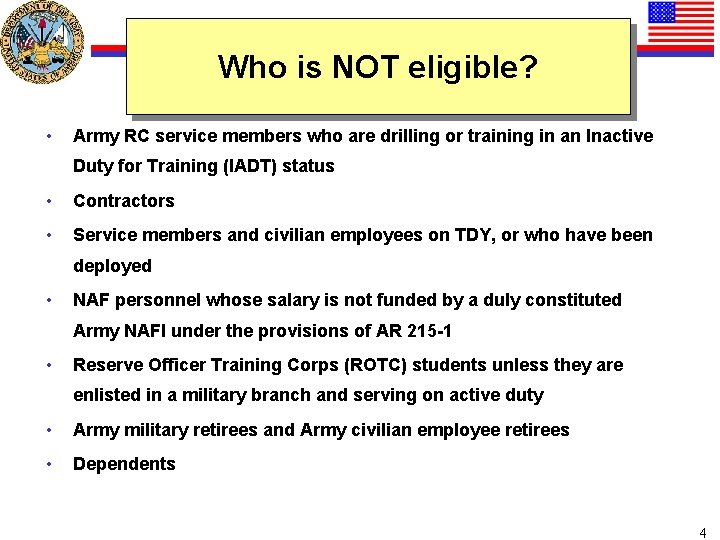 Who is NOT eligible? • Army RC service members who are drilling or training
