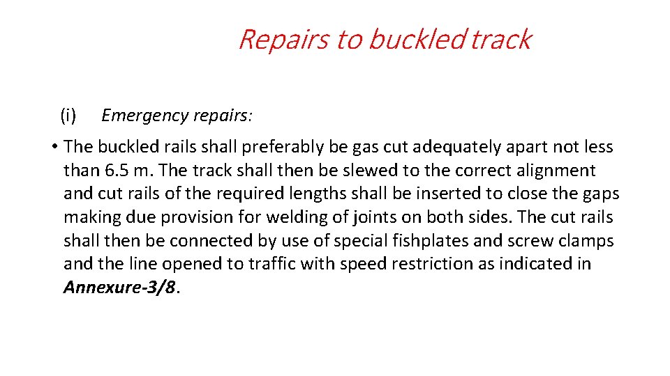 Repairs to buckled track (i) Emergency repairs: • The buckled rails shall preferably be