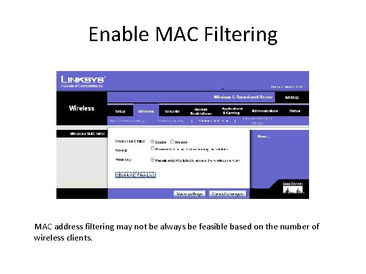 Enable MAC Filtering MAC address filtering may not be always be feasible based on