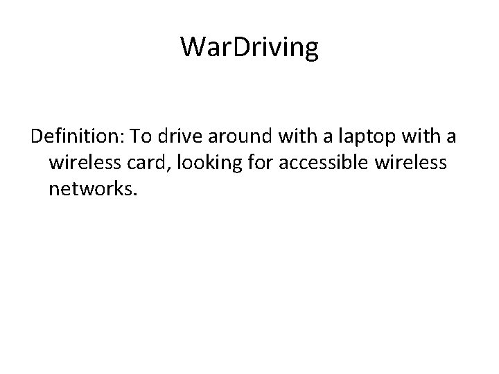 War. Driving Definition: To drive around with a laptop with a wireless card, looking