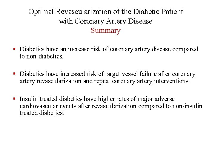 Optimal Revascularization of the Diabetic Patient with Coronary Artery Disease Summary § Diabetics have