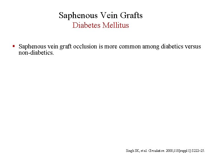 Saphenous Vein Grafts Diabetes Mellitus § Saphenous vein graft occlusion is more common among