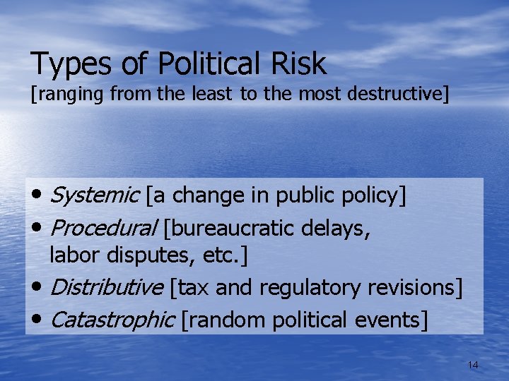 Types of Political Risk [ranging from the least to the most destructive] • Systemic