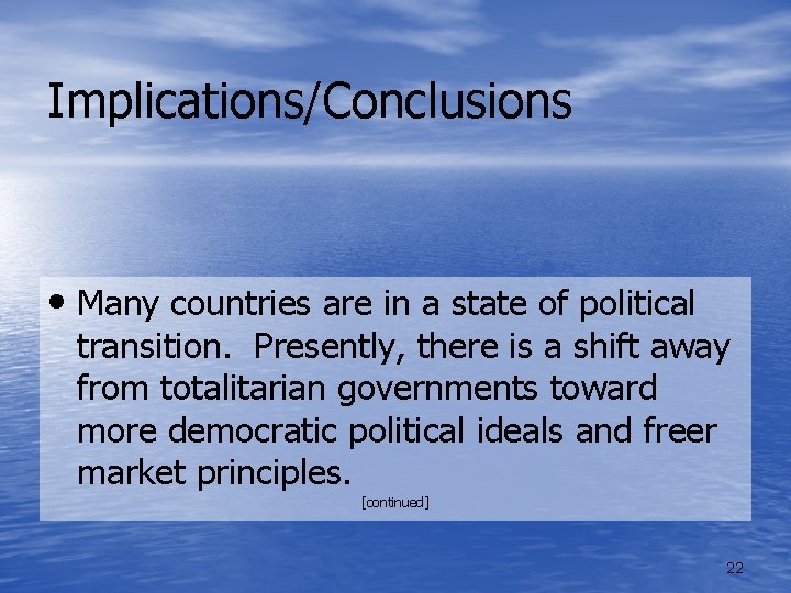 Implications/Conclusions • Many countries are in a state of political transition. Presently, there is