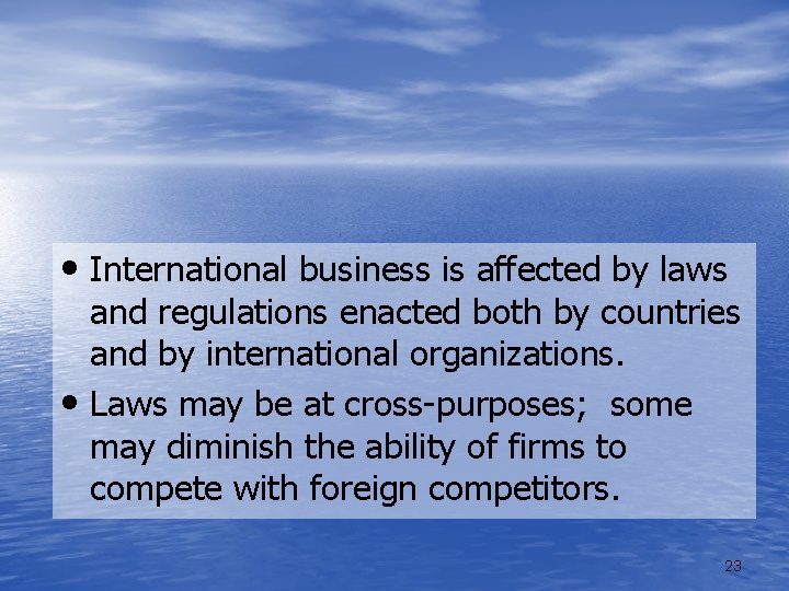  • International business is affected by laws and regulations enacted both by countries