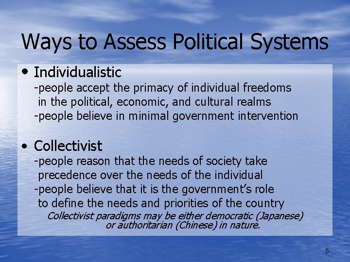 Ways to Assess Political Systems • Individualistic -people accept the primacy of individual freedoms