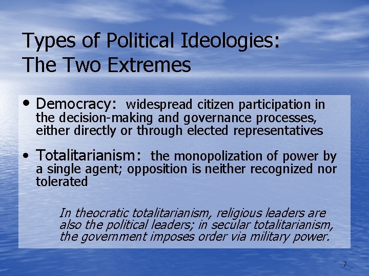 Types of Political Ideologies: The Two Extremes • Democracy: widespread citizen participation in the