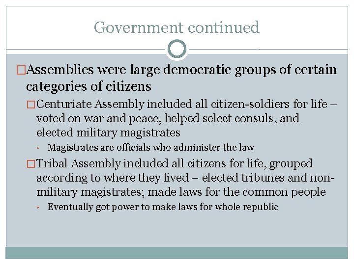 Government continued �Assemblies were large democratic groups of certain categories of citizens � Centuriate Government continued �Assemblies were large democratic groups of certain categories of citizens � Centuriate
