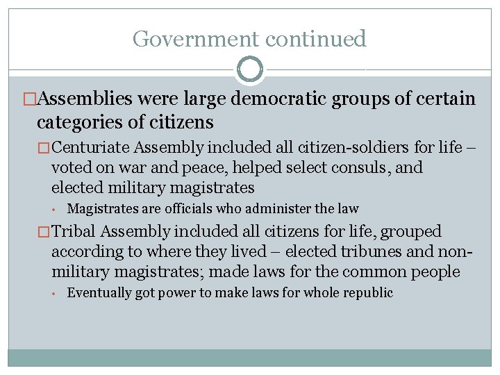 Government continued �Assemblies were large democratic groups of certain categories of citizens � Centuriate