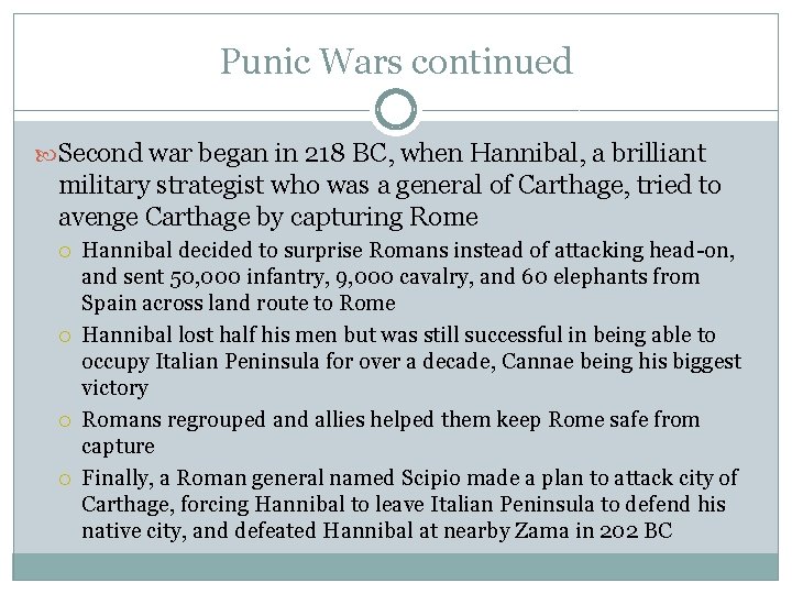 Punic Wars continued Second war began in 218 BC, when Hannibal, a brilliant military