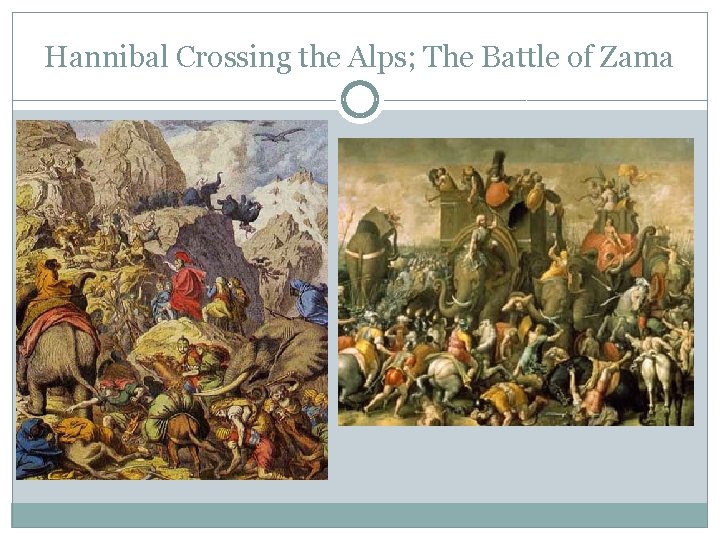Hannibal Crossing the Alps; The Battle of Zama Hannibal Crossing the Alps; The Battle of Zama