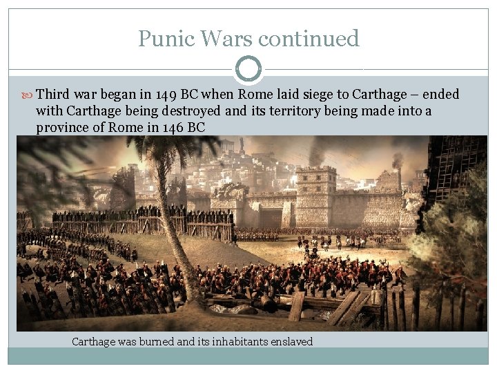 Punic Wars continued Third war began in 149 BC when Rome laid siege to Punic Wars continued Third war began in 149 BC when Rome laid siege to