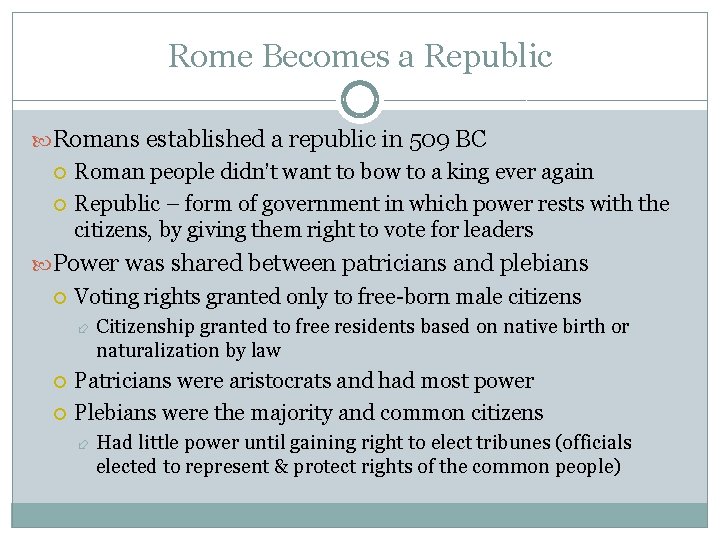 Rome Becomes a Republic Romans established a republic in 509 BC Roman people didn’t