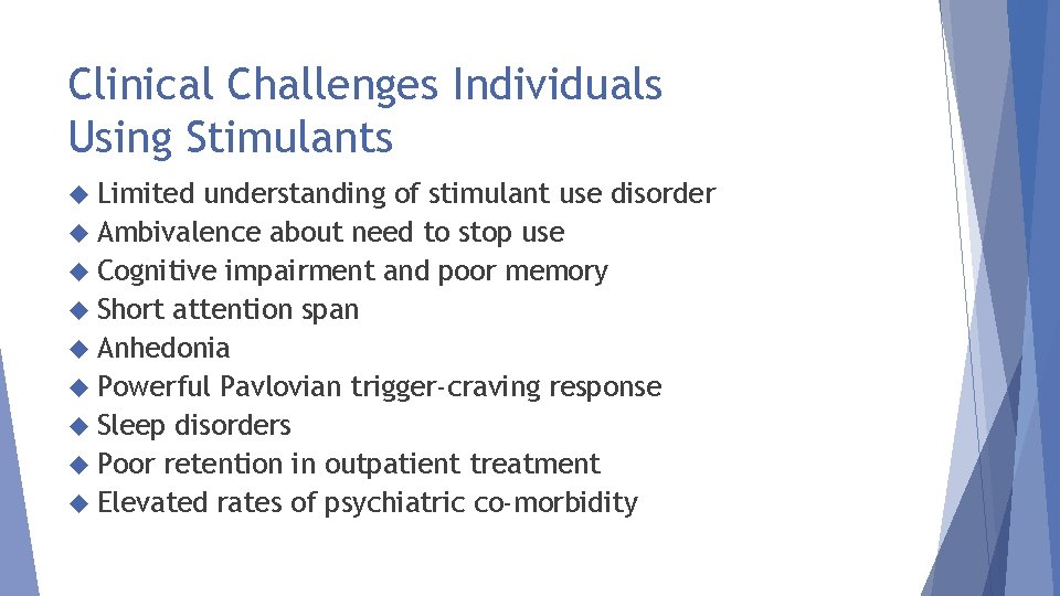 Clinical Challenges Individuals Using Stimulants Limited understanding of stimulant use disorder Ambivalence about need