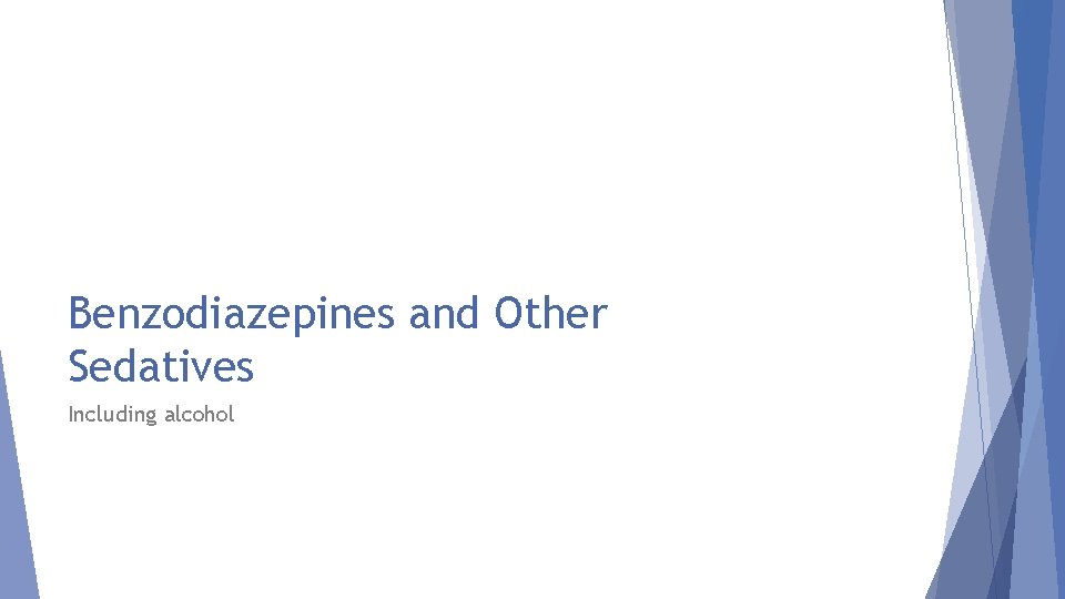 Benzodiazepines and Other Sedatives Including alcohol 