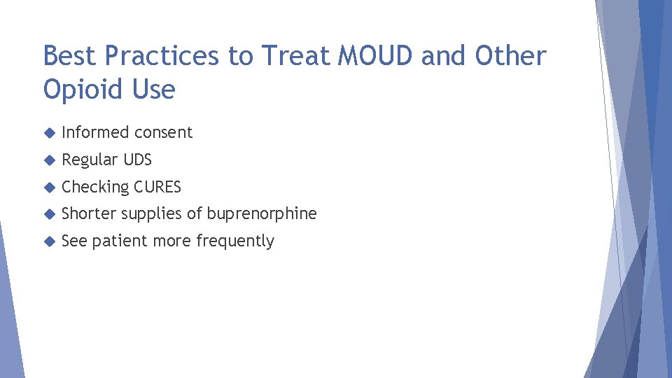 Best Practices to Treat MOUD and Other Opioid Use Informed consent Regular UDS Checking