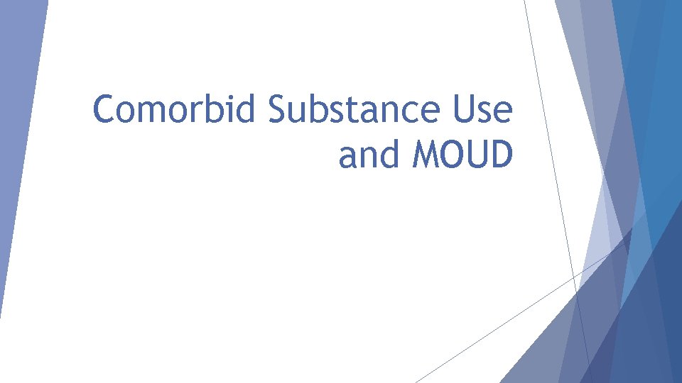 Comorbid Substance Use and MOUD 