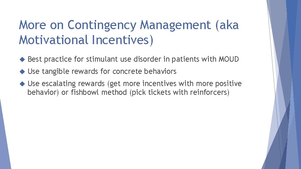 More on Contingency Management (aka Motivational Incentives) Best practice for stimulant use disorder in
