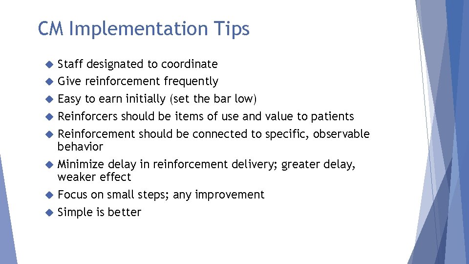 CM Implementation Tips Staff designated to coordinate Give reinforcement frequently Easy to earn initially