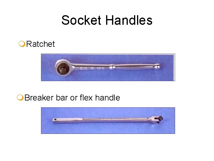 Socket Handles m. Ratchet m. Breaker bar or flex handle 