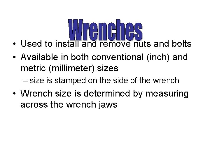  • Used to install and remove nuts and bolts • Available in both