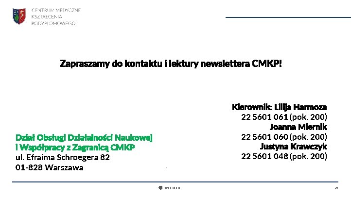 Zapraszamy do kontaktu i lektury newslettera CMKP! Kierownik: Lilija Harmoza 22 5601 061 (pok.