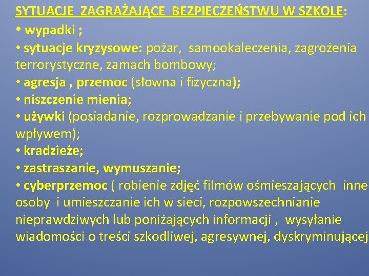 SYTUACJE ZAGRAŻAJĄCE BEZPIECZEŃSTWU W SZKOLE: • wypadki ; • sytuacje kryzysowe: pożar, samookaleczenia, zagrożenia