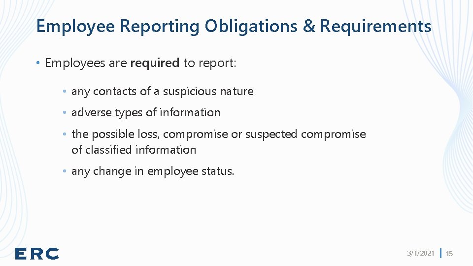 Employee Reporting Obligations & Requirements • Employees are required to report: • any contacts